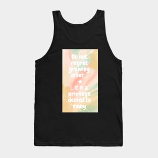 Do not regret growing older it is a privilege denied to many Tank Top